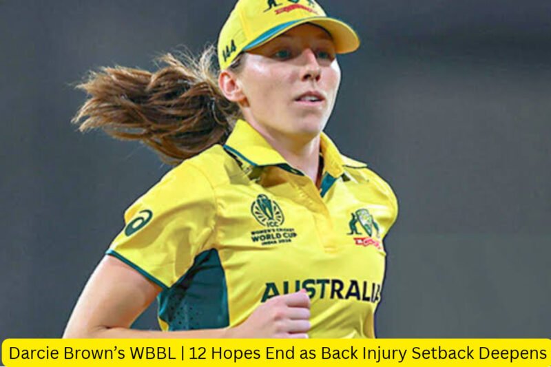 Darcie Brown’s WBBL | 12 Hopes End as Back Injury Setback Deepens